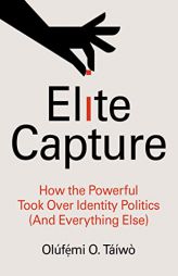 Elite Capture: How the Powerful Took Over Identity Politics (And Everything Else) by Tw Paperback Book