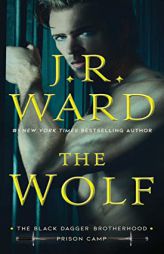 The Wolf (2) (Black Dagger Brotherhood: Prison Camp) by J. R. Ward Paperback Book