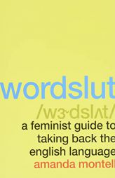 Wordslut: A Feminist Guide to Taking Back the English Language by Amanda Montell Paperback Book