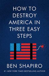 How to Destroy America in Three Easy Steps by Ben Shapiro Paperback Book