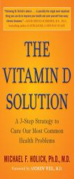 The Vitamin D Solution: A 3-Step Strategy to Cure Our Most Common Health Problems by Ph. D. Holick Paperback Book