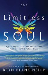 The Limitless Soul: Hypno-Regression Case Studies into Past, Present, and Future Lives by Bryn Blankinship Paperback Book