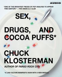 Sex, Drugs, and Cocoa Puffs: A Low Culture Manifesto by Chuck Klosterman Paperback Book