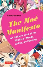 Moe Manifesto: An Insider's Look at the Worlds of Manga, Anime, and Gaming by Patrick W. Galbraith Paperback Book