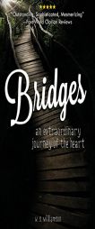 Bridges: An Extraordinary Journey of the Heart by W. S. Williamson Paperback Book