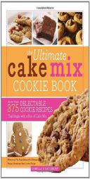 The Ultimate Cake Mix Cookie Book: More Than 375 Delectable Cookie Recipes That Begin with a Box of Cake Mix by Camilla Saulsbury Paperback Book