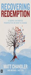 Recovering Redemption: A Gospel Saturated Perspective on How to Change by Matt Chandler Paperback Book