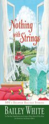 Nothing with Strings: NPR's Beloved Holiday Stories by Bailey White Paperback Book