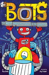 The Most Annoying Robots in the Universe by Russ Bolts Paperback Book