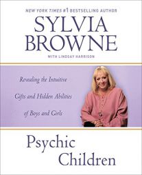 Psychic Children: Revealing the Intuitive Gifts and Hidden Abilities of Boys and Girls by Sylvia Browne Paperback Book