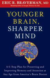 Younger Brain, Sharper Mind: A 6-Step Plan for Preserving and Improving Memory and Attention at Any Age from America's Brain Doctor by Eric R. Braverman Paperback Book