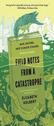 Field Notes from a Catastrophe: Man, Nature, and Climate Change by Elizabeth Kolbert Paperback Book