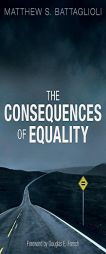 The Consequences of Equality by Matthew Battaglioli Paperback Book