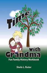 Time with Grandma: Fun Family History Workbook by Sheila L. Rutter Paperback Book