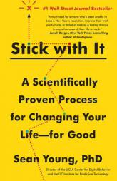 Stick with It: A Scientifically Proven Process for Changing Your Life--for Good by Sean Young Paperback Book