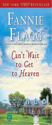 Can't Wait to Get to Heaven by Fannie Flagg Paperback Book