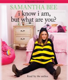 I Know I Am, But What Are You? by Samantha Bee Paperback Book