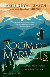 Room of Marvels: A Story About Heaven that Heals the Heart by James Bryan Smith Paperback Book