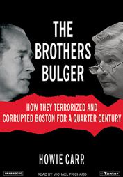 The Brothers Bulger: How They Terrorized and Corrupted Boston for a Quarter Century by Howie Carr Paperback Book