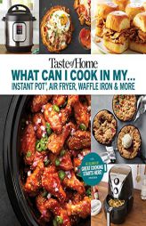 Taste of Home What Can I Cook in My Instant Pot, Air Fryer, Waffle Iron...?: Get Geared Up, Great Cooking Starts Here by Taste of Home Paperback Book