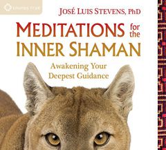 Meditations for the Inner Shaman: Awakening Your Deepest Guidance by Jose Luis Stevens Paperback Book