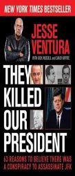 They Killed Our President: 63 Reasons to Believe There Was a Conspiracy to Assassinate JFK by Jesse Ventura Paperback Book