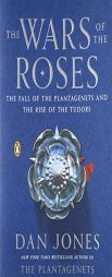 The Wars of the Roses: The Fall of the Plantagenets and the Rise of the Tudors by Dan Jones Paperback Book