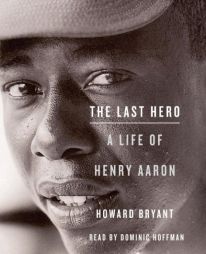 The Last Hero: A Life of Henry Aaron by Howard Bryant Paperback Book