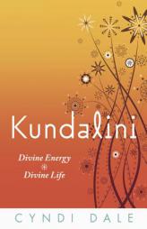 Kundalini: Divine Energy, Divine Life by Cyndi Dale Paperback Book