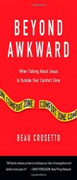 Beyond Awkward: When Talking About Jesus Is Outside Your Comfort Zone (Forge Partnership Books) by Beau Crosetto Paperback Book