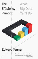 The Efficiency Paradox: What Big Data Can't Do by Edward Tenner Paperback Book