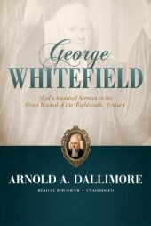 George Whitefield: God's Anointed Servant in the Great Revival of the Eighteenth Century by Arnold A. Dallimore Paperback Book