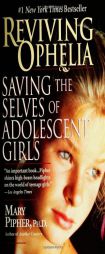 Reviving Ophelia: Saving the Selves of Adolescent Girls by Mary Bray Pipher Paperback Book