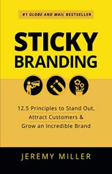 Sticky Branding: 12.5 Principles to Stand Out, Attract Customers & Grow an Incredible Brand by Jeremy Miller Paperback Book