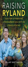 Raising Ryland: Our Story of Parenting a Transgender Child with No Strings Attached by Hillary Whittington Paperback Book