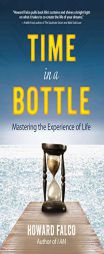 Time in a Bottle: Mastering the Experience of Life by Howard Falco Paperback Book
