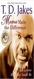 Mama Made The Difference: Life Lessons My Mother Taught Me by T. D. Jakes Paperback Book