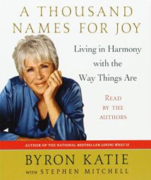 A Thousand Names for Joy: A Life in Harmony with the Way Things Are by Byron Katie Paperback Book