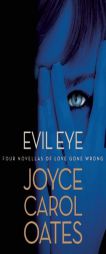 Evil Eye: Four Novellas of Love Gone Wrong by Joyce Carol Oates Paperback Book