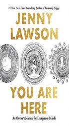 You Are Here: An Owner's Manual for Dangerous Minds by Jenny Lawson Paperback Book