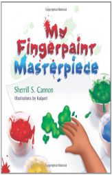 My Fingerpaint Masterpiece by Sherrill S. Cannon Paperback Book