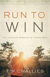 Run to Win: The Lifelong Pursuits of a Godly Man by Tim Challies Paperback Book