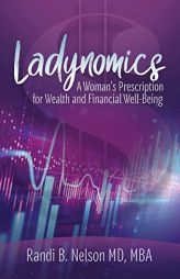 Ladynomics: A Woman's Prescription for Wealth and Financial Well-Being by Dr Randi B. Nelson Paperback Book