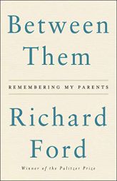 Between Them: Remembering My Parents by Richard Ford Paperback Book