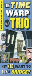 Hey Kid, Want to Buy a Bridge? (Time Warp Trio) by Jon Scieszka Paperback Book