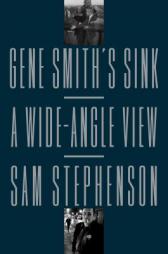 Gene Smith's Sink: A Wide-Angle View by Sam Stephenson Paperback Book