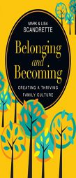 Belonging and Becoming: Creating a Thriving Family Culture by Mark Scandrette Paperback Book