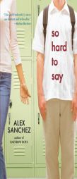 So Hard to Say by Alex Sanchez Paperback Book