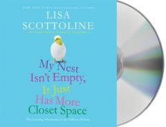 My Nest Isn't Empty, It Just Has More Closet Space: The Amazing Adventures of an Ordinary Woman by Lisa Scottoline Paperback Book