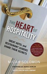 The Heart of Hospitality: Great Hotel and Restaurant Leaders Share Their Secrets by Micah Solomon Paperback Book
